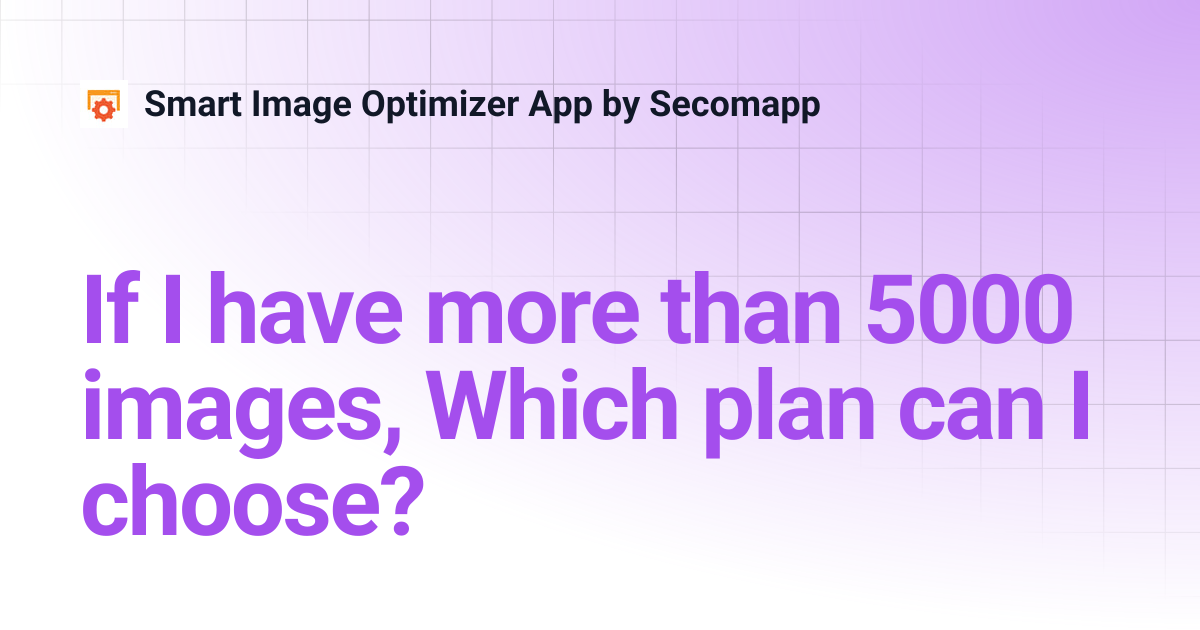 If I have more than 5000 images, Which plan can I choose? | Smart Image ...